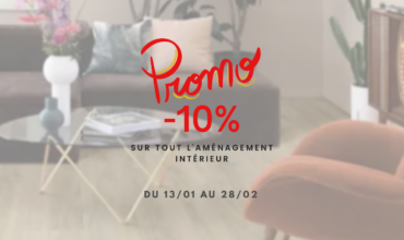 PROMOTION SUR TOUT L’AMÉNAGEMENT INTÉRIEUR